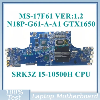 MS-17F61 VER:1.2 W/SRK3Z I5-10500H CPU, Emaplaadi N18P-G61-A-A1 GTX1650 MSI Sülearvuti Emaplaadi 100% Täielikult Testitud, Töötab Hästi